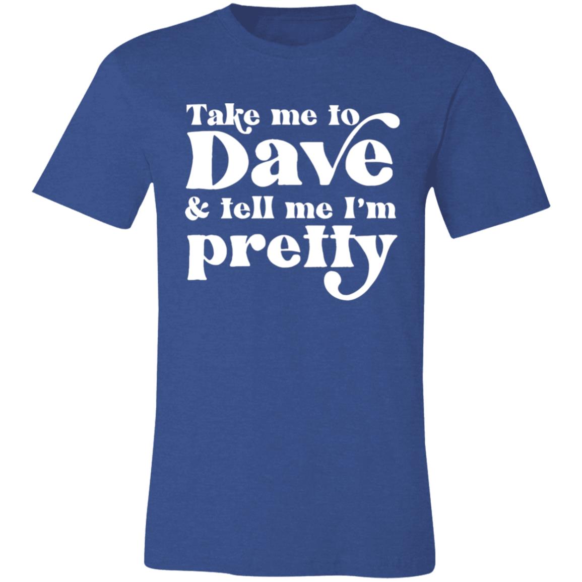 Take Me To Dave and Tell Me I'm Pretty Unisex T-Shirt | DMB Tour Merch