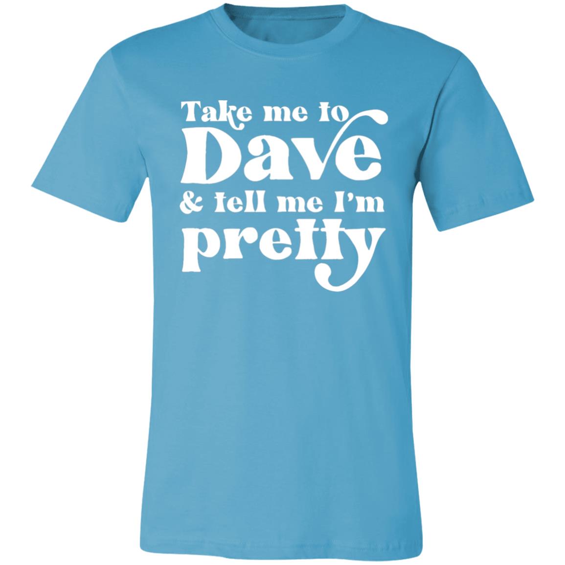 Take Me To Dave and Tell Me I'm Pretty Unisex T-Shirt | DMB Tour Merch