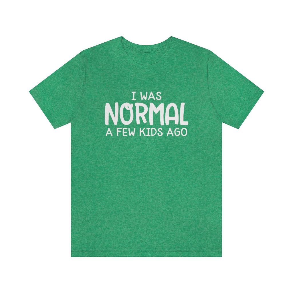 I Was Normal A Few Kids Ago Funny Mom Graphic T-Shirt