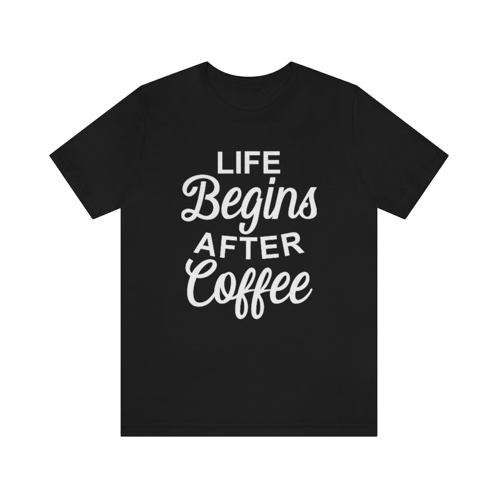 Life Begins After Coffee Funny Graphic T-Shirt