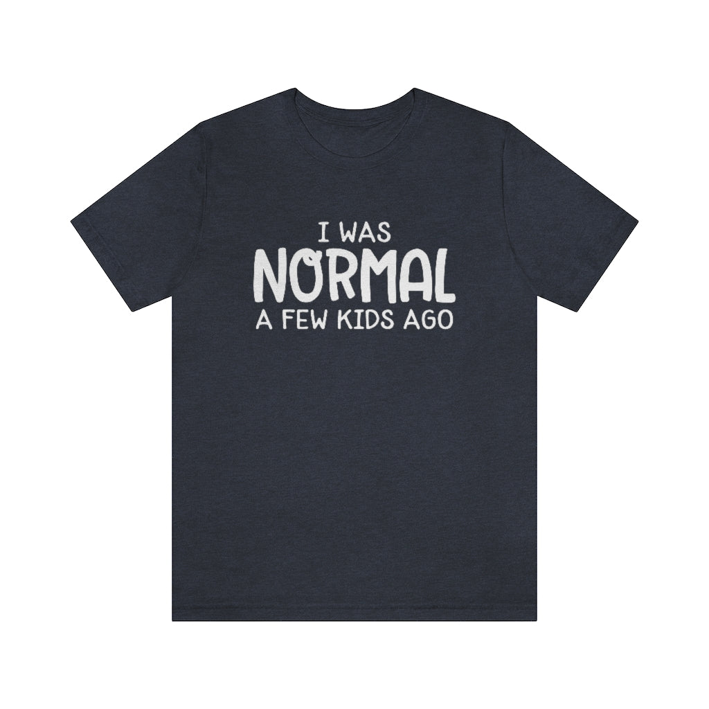I Was Normal A Few Kids Ago Funny Mom Graphic T-Shirt
