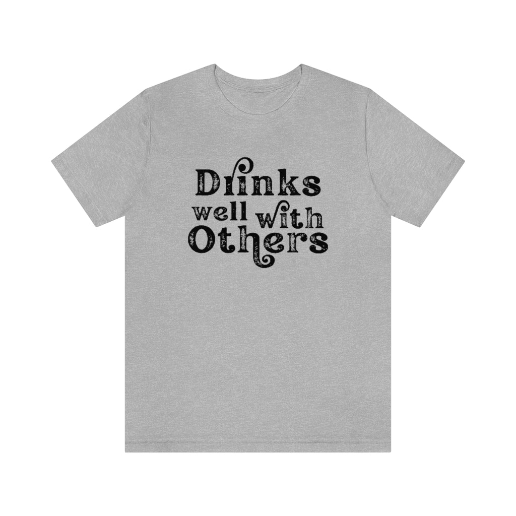 Drinks Well With Others Graphic T-Shirt | Funny Drinking Shirt