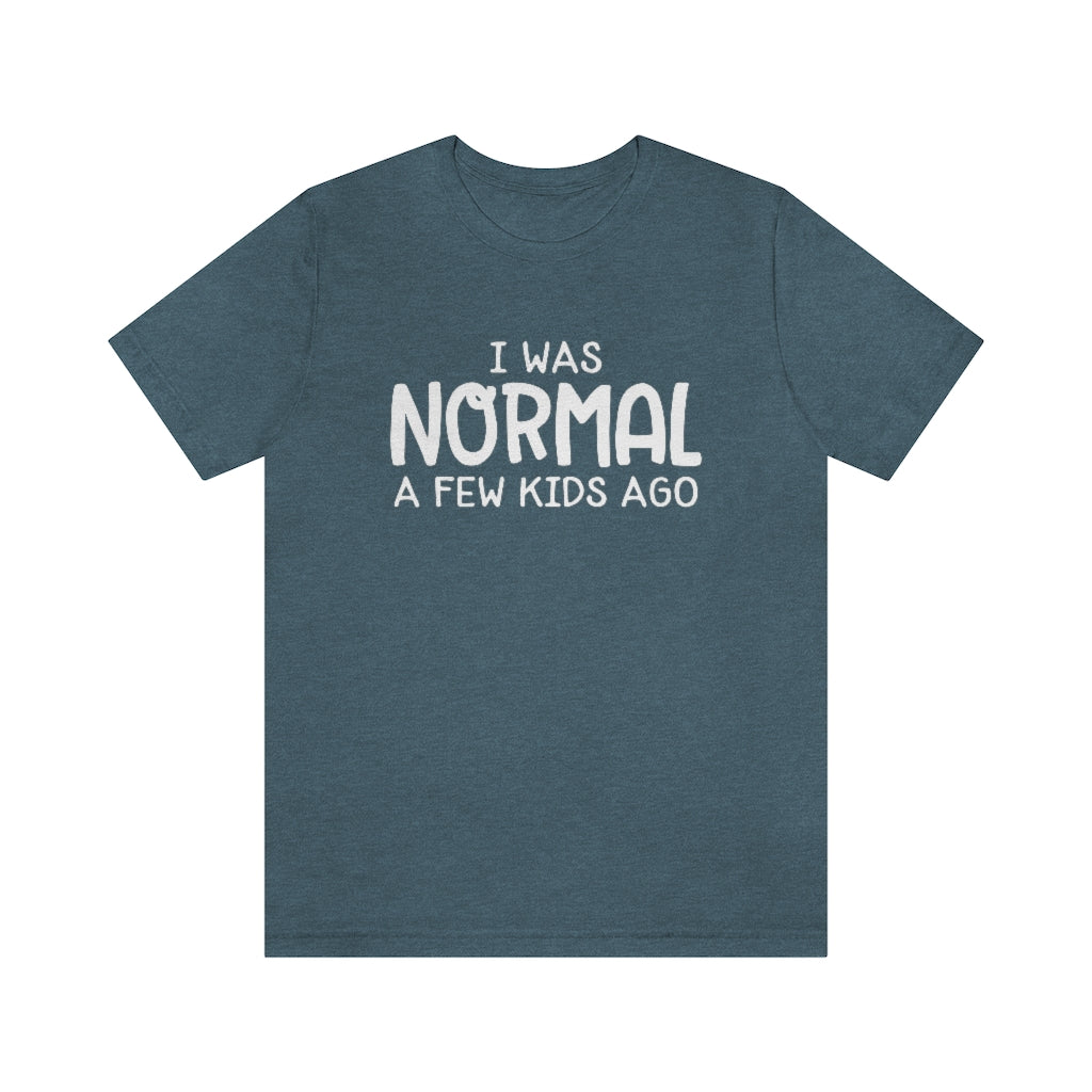 I Was Normal A Few Kids Ago Funny Mom Graphic T-Shirt