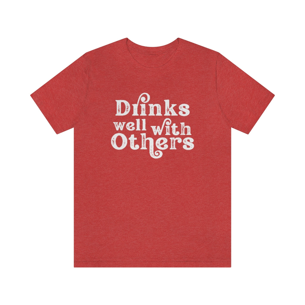 Drinks Well With Others Graphic T-Shirt | Funny Drinking Shirt