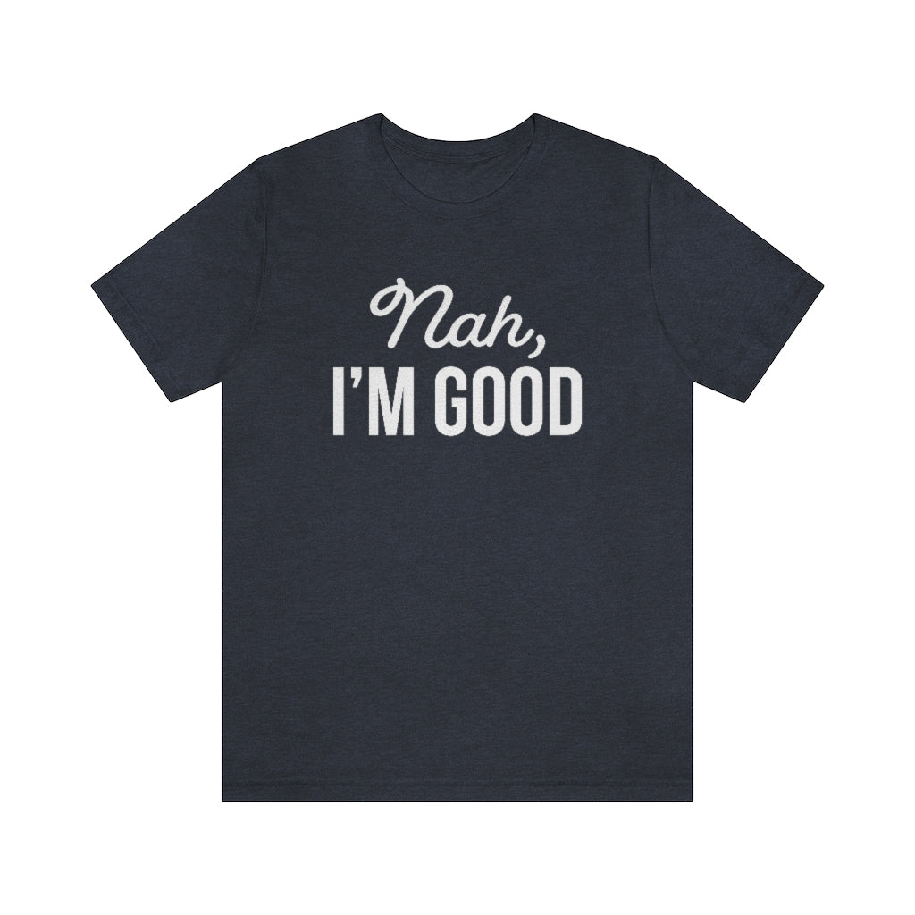Nah I'm Good Funny Sarcastic Graphic T-Shirt