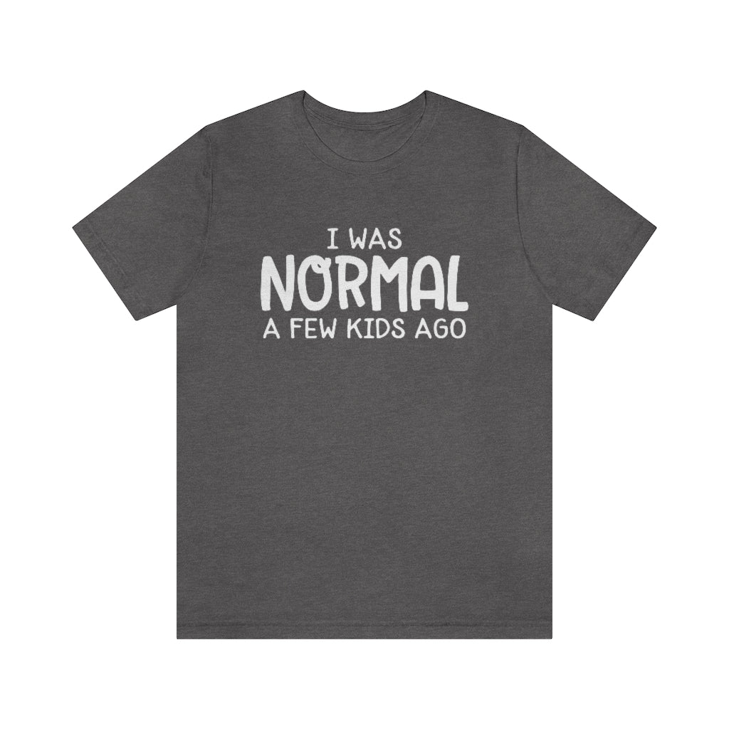 I Was Normal A Few Kids Ago Funny Mom Graphic T-Shirt