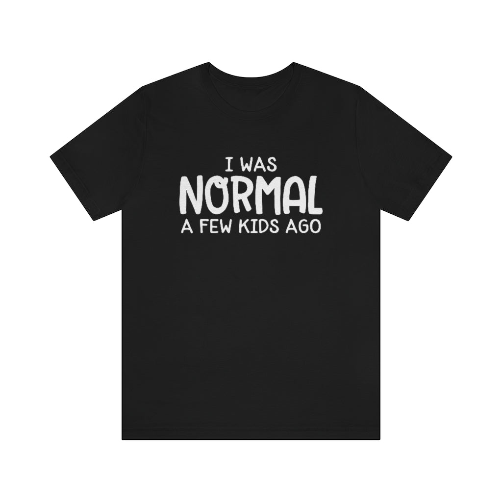 I Was Normal A Few Kids Ago Funny Mom Graphic T-Shirt