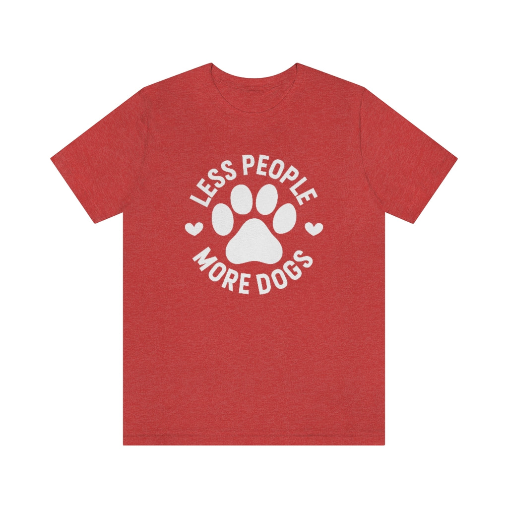 Less People More Dogs | Dog Lover Tee | Unisex Super Soft Premium Graphic T-Shirt