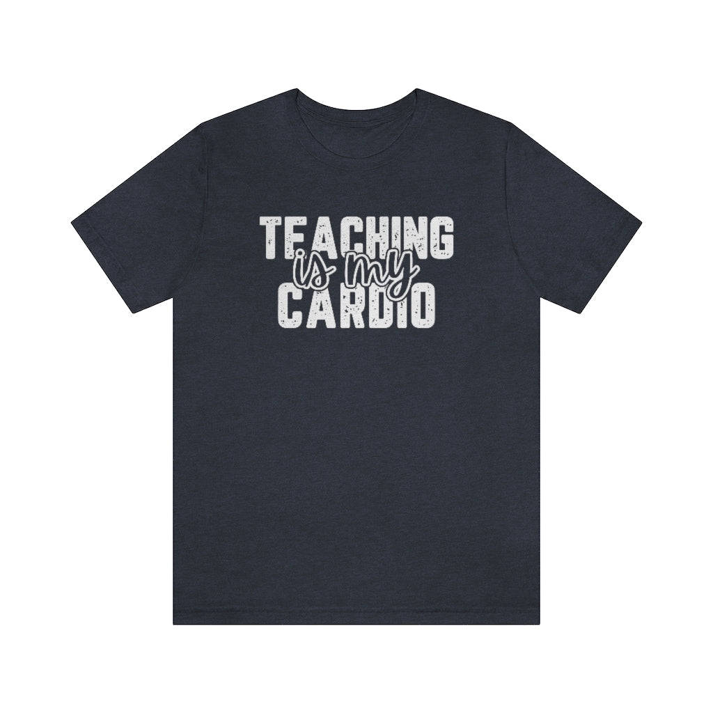 Teaching Is My Cardio Tee | Funny Teacher Graphic T-Shirt