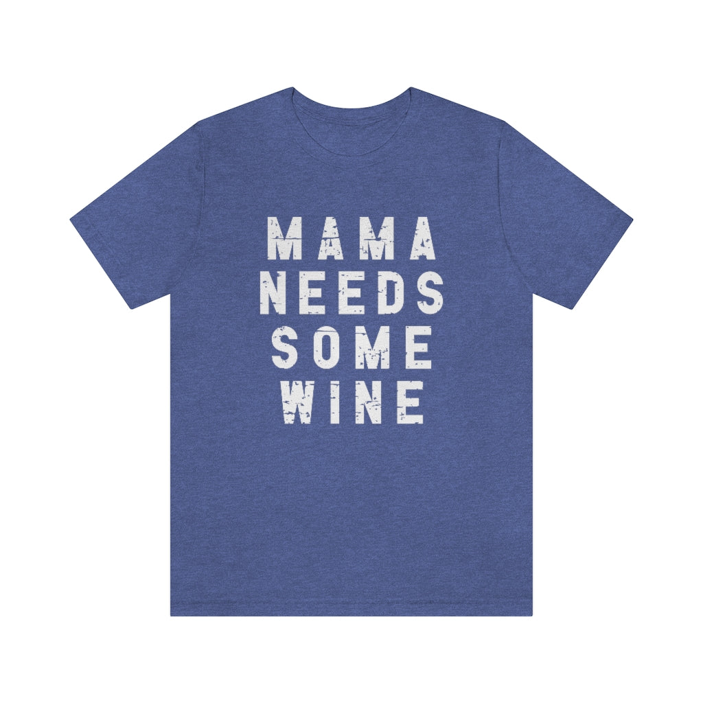 Mama Needs Some Wine Tee | Funny Mom Graphic T-Shirt