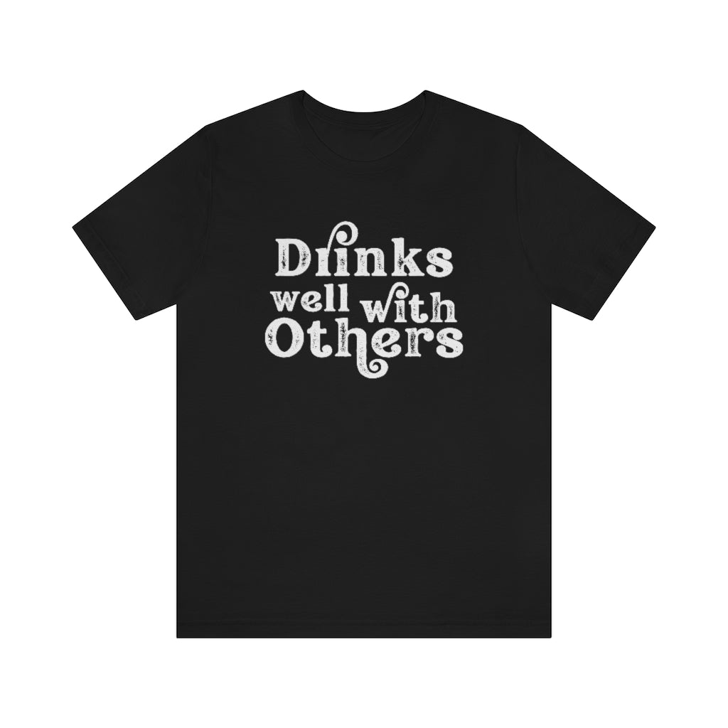 Drinks Well With Others Graphic T-Shirt | Funny Drinking Shirt