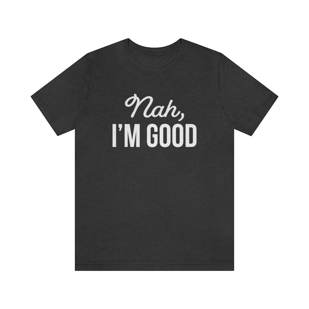 Nah I'm Good Funny Sarcastic Graphic T-Shirt