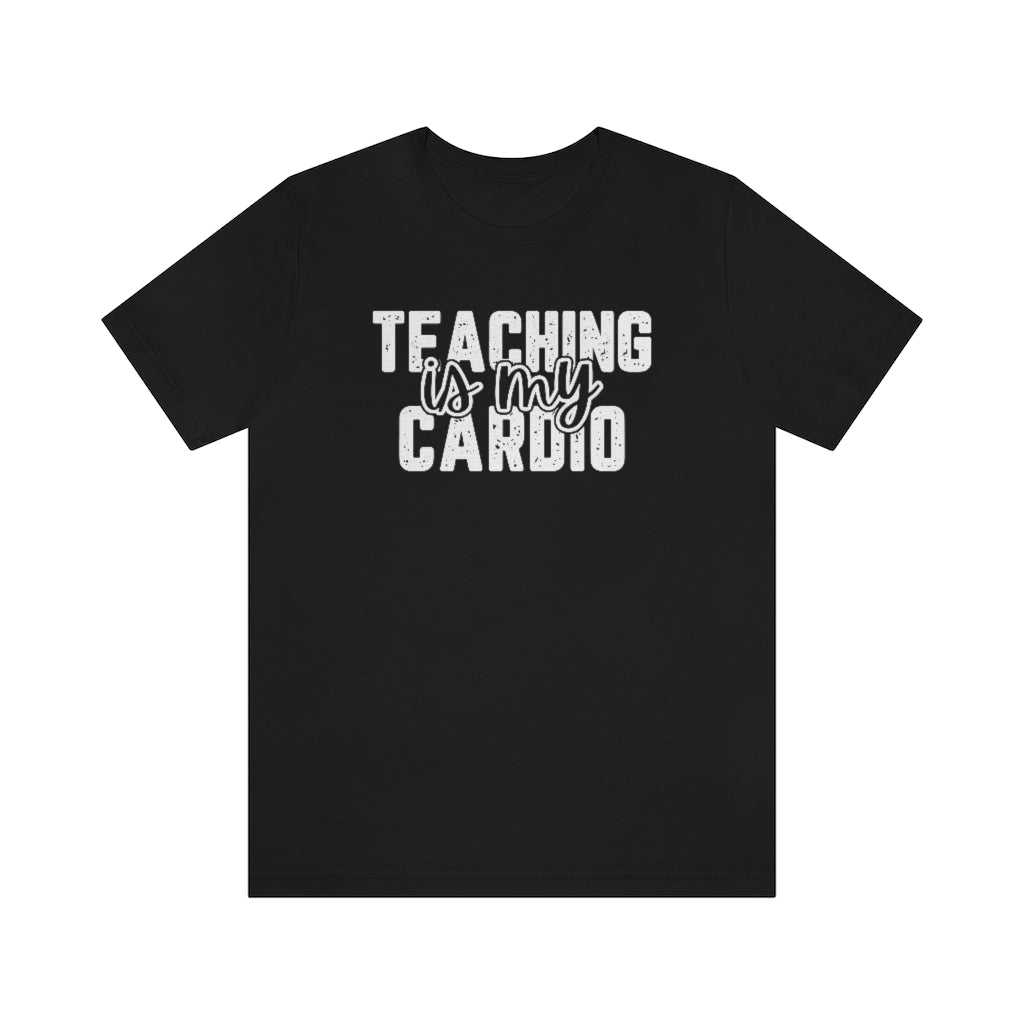 Teaching Is My Cardio Tee | Funny Teacher Graphic T-Shirt
