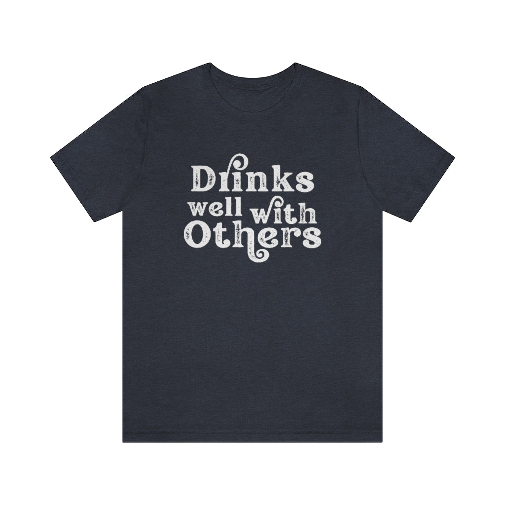 Drinks Well With Others Graphic T-Shirt | Funny Drinking Shirt