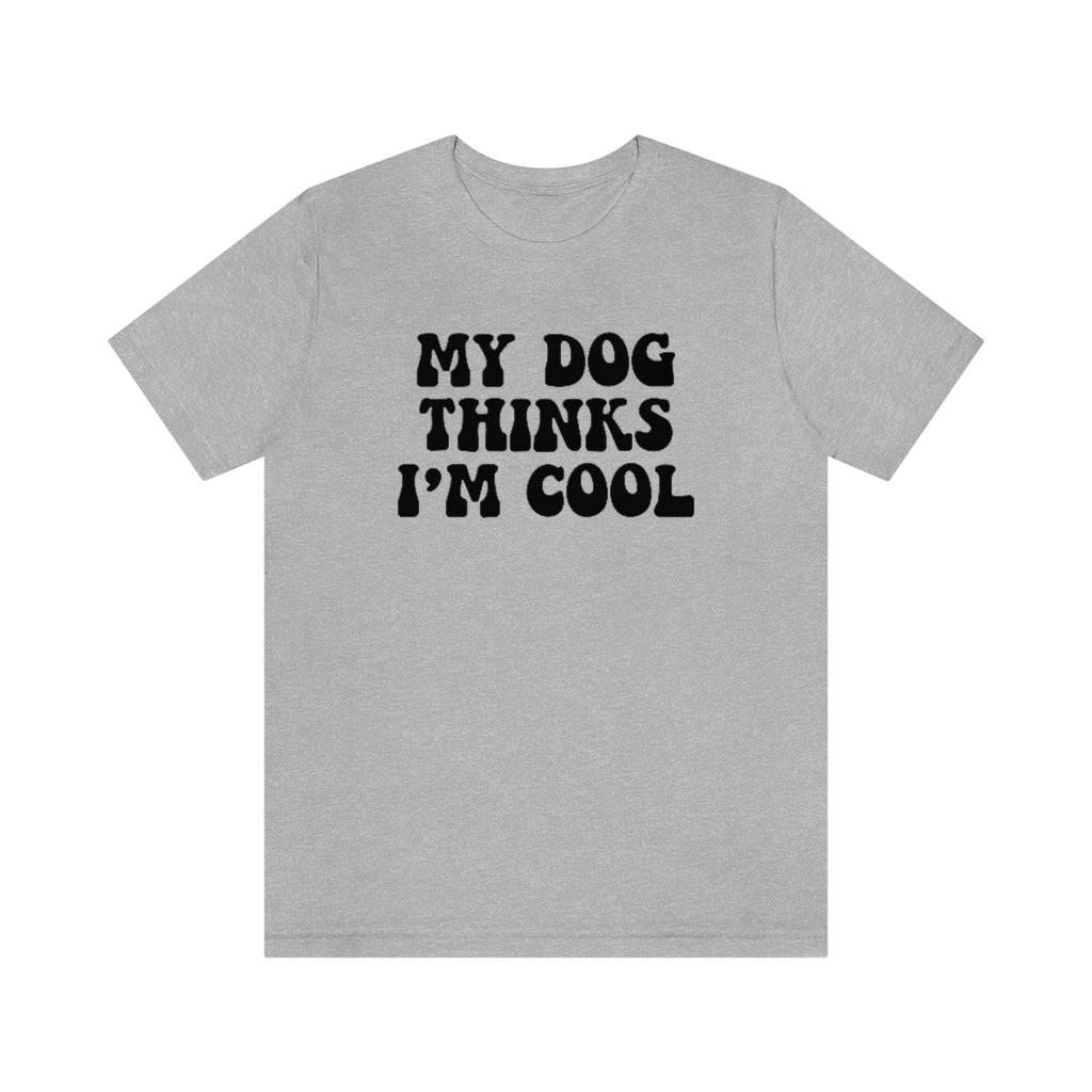 My Dog Thinks I'm Cool | Dog Lover Tee | Unisex Super Soft Premium Graphic T-Shirt