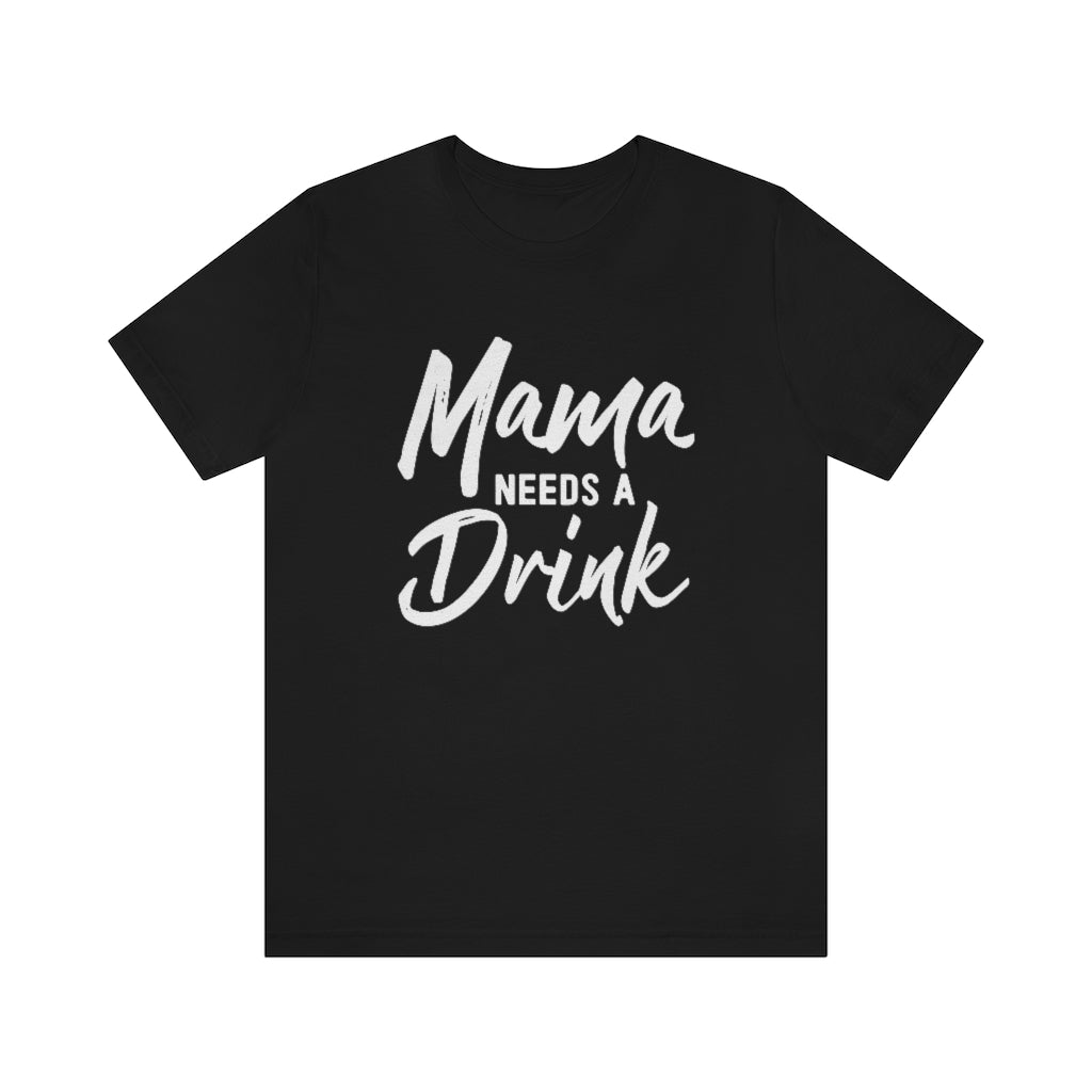 Mama Needs A Drink Graphic T-Shirt