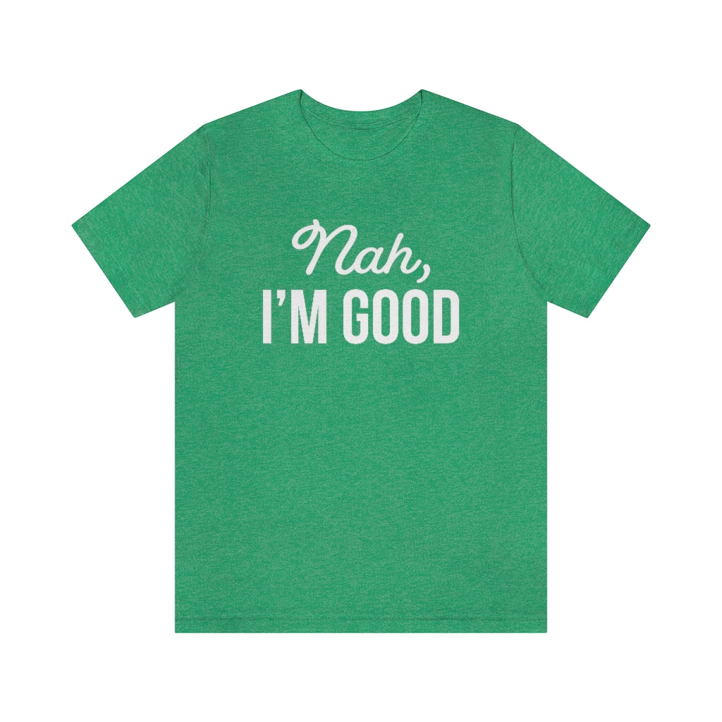 Nah I'm Good Funny Sarcastic Graphic T-Shirt