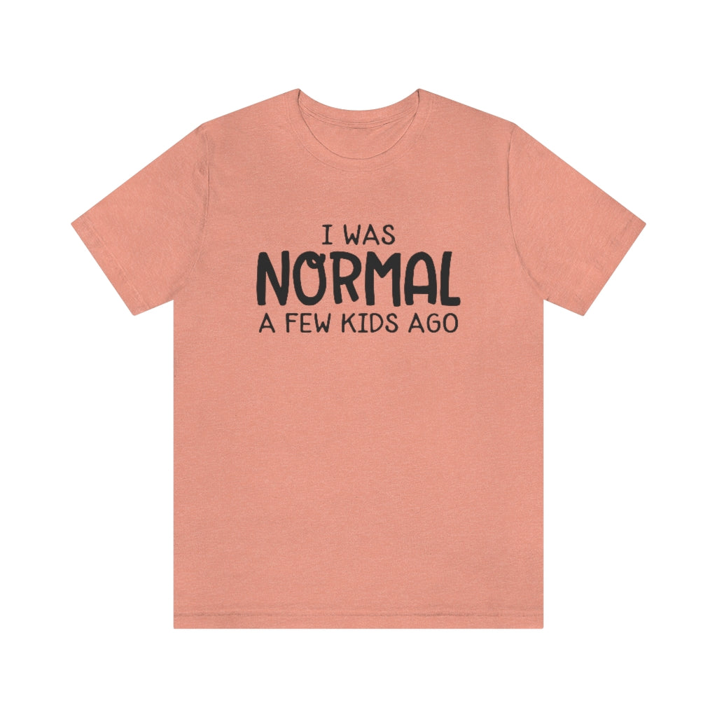 I Was Normal A Few Kids Ago Funny Mom Graphic T-Shirt