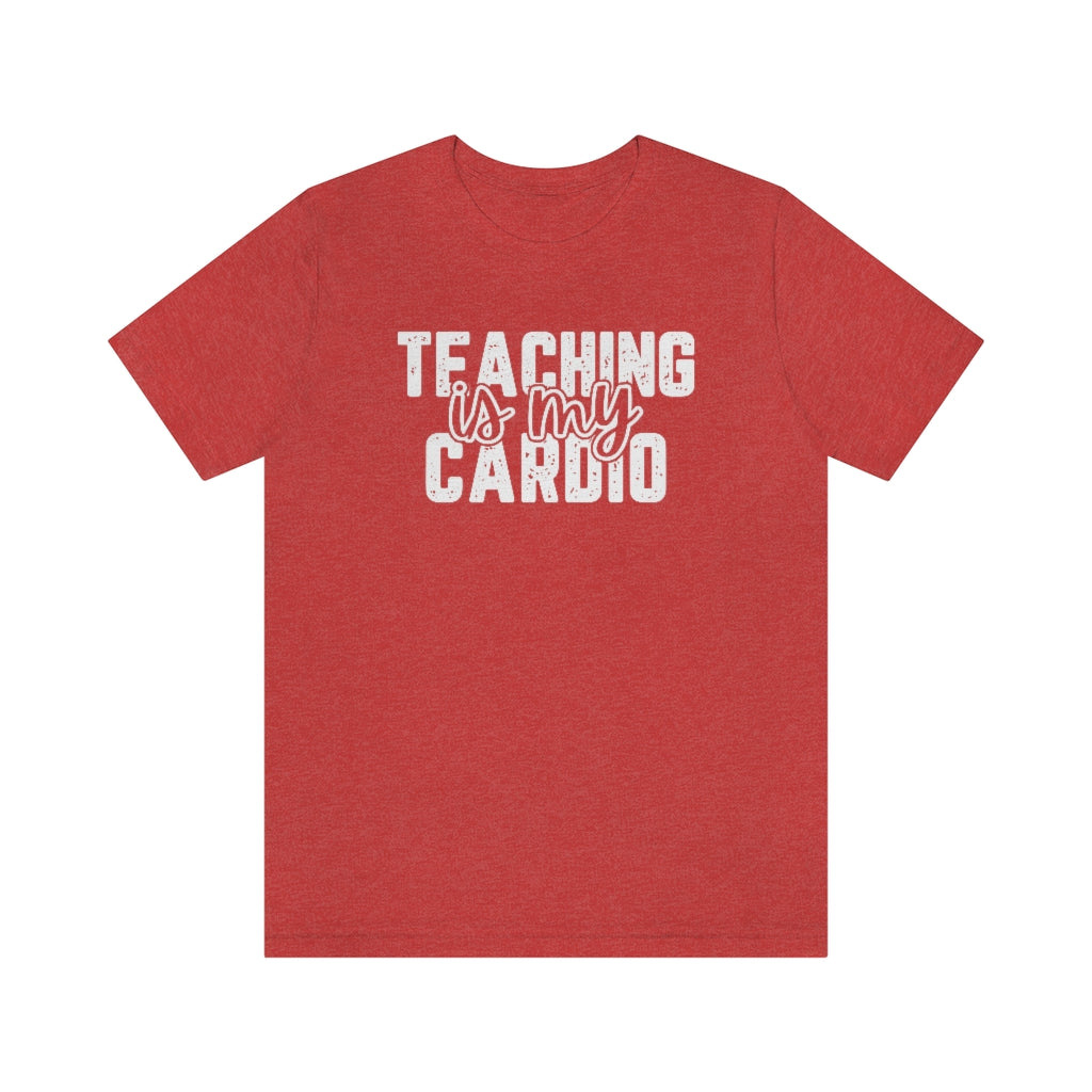 Teaching Is My Cardio Tee | Funny Teacher Graphic T-Shirt