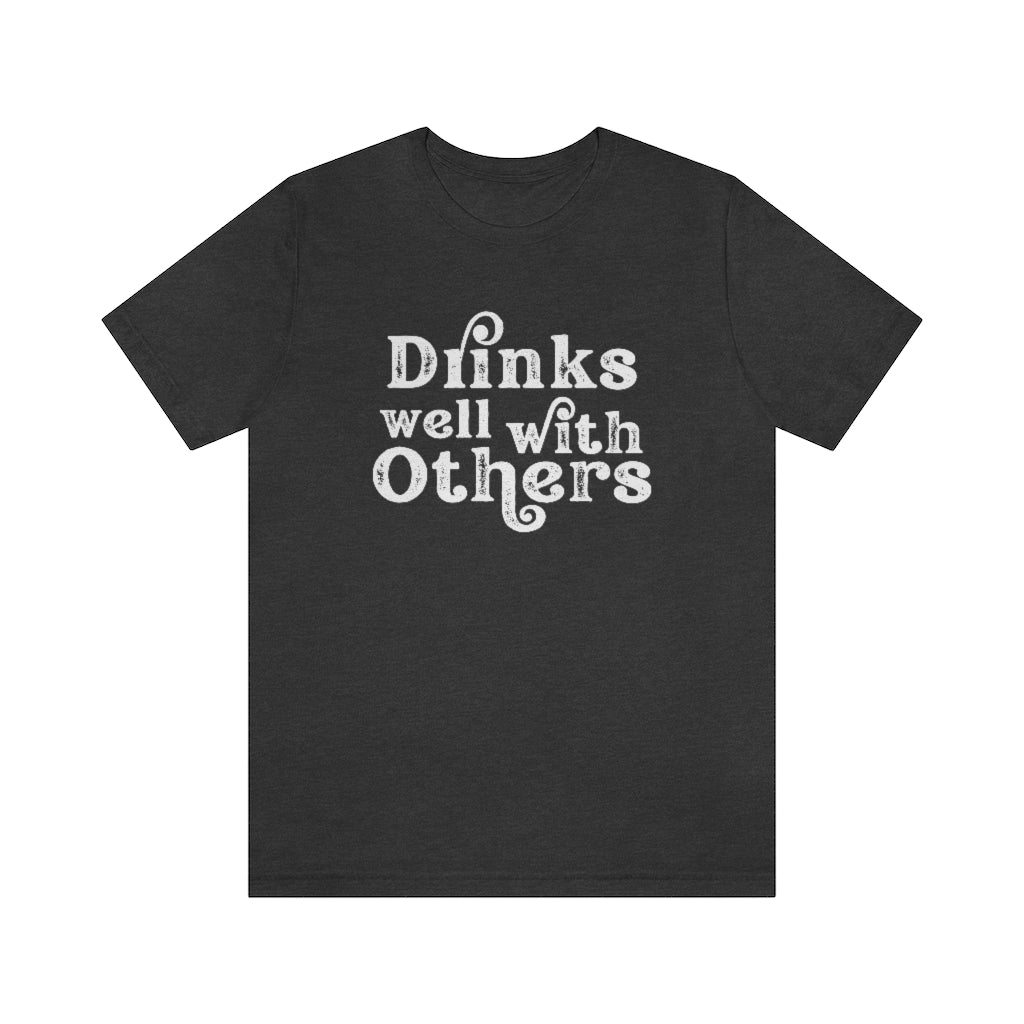 Drinks Well With Others Graphic T-Shirt | Funny Drinking Shirt