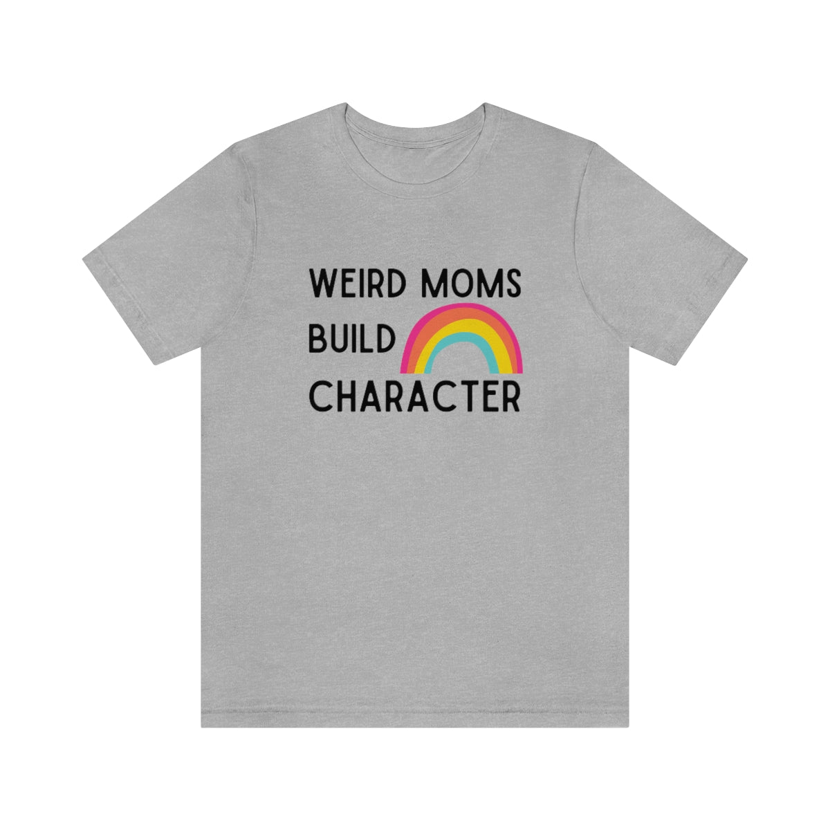 Weird Moms Build Character | Funny Graphic Tee