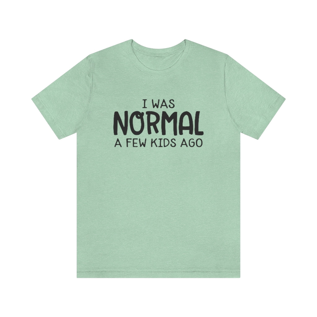 I Was Normal A Few Kids Ago Funny Mom Graphic T-Shirt