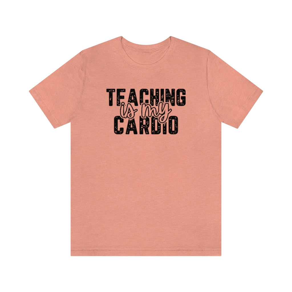 Teaching Is My Cardio Tee | Funny Teacher Graphic T-Shirt