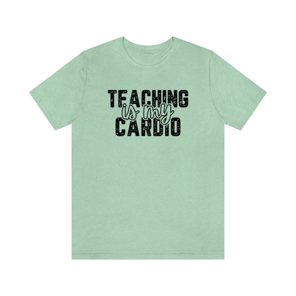 Teaching Is My Cardio Tee | Funny Teacher Graphic T-Shirt