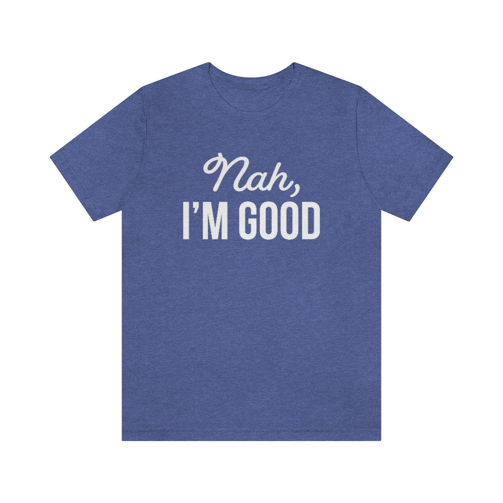 Nah I'm Good Funny Sarcastic Graphic T-Shirt