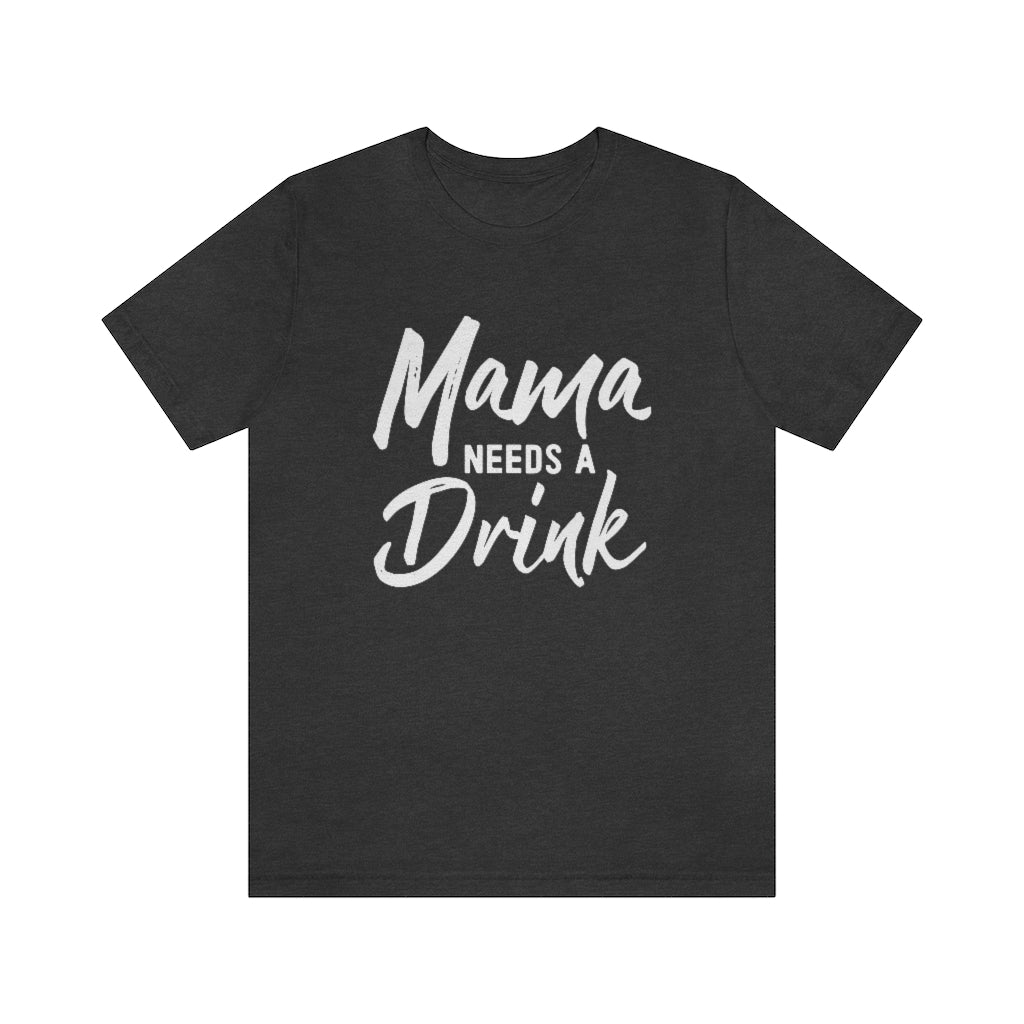 Mama Needs A Drink Graphic T-Shirt