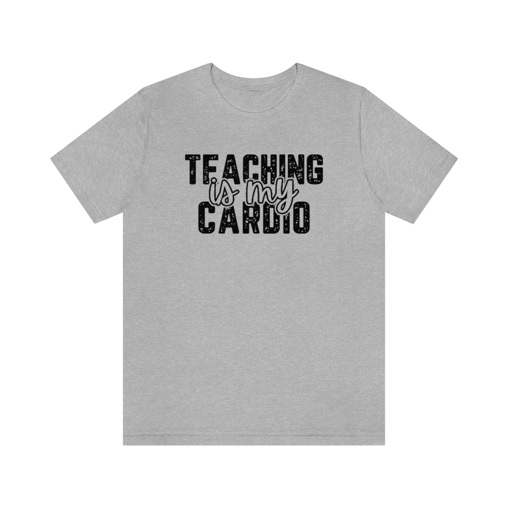 Teaching Is My Cardio Tee | Funny Teacher Graphic T-Shirt