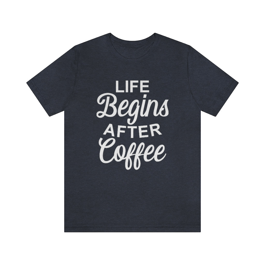 Life Begins After Coffee Funny Graphic T-Shirt