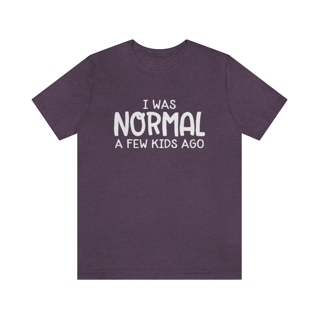 I Was Normal A Few Kids Ago Funny Mom Graphic T-Shirt