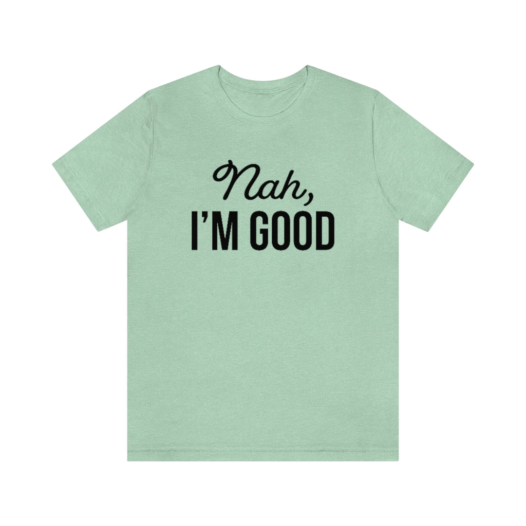 Nah I'm Good Funny Sarcastic Graphic T-Shirt