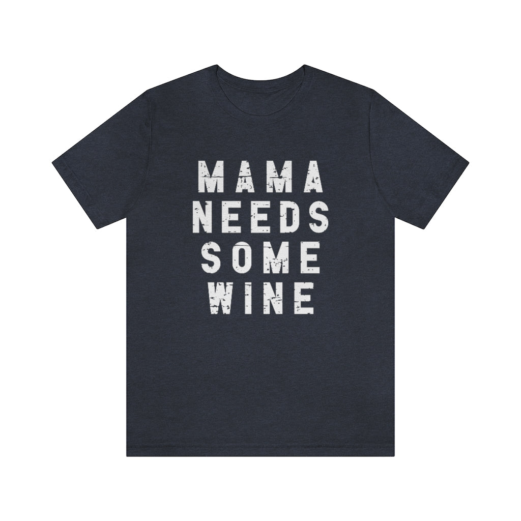 Mama Needs Some Wine Tee | Funny Mom Graphic T-Shirt