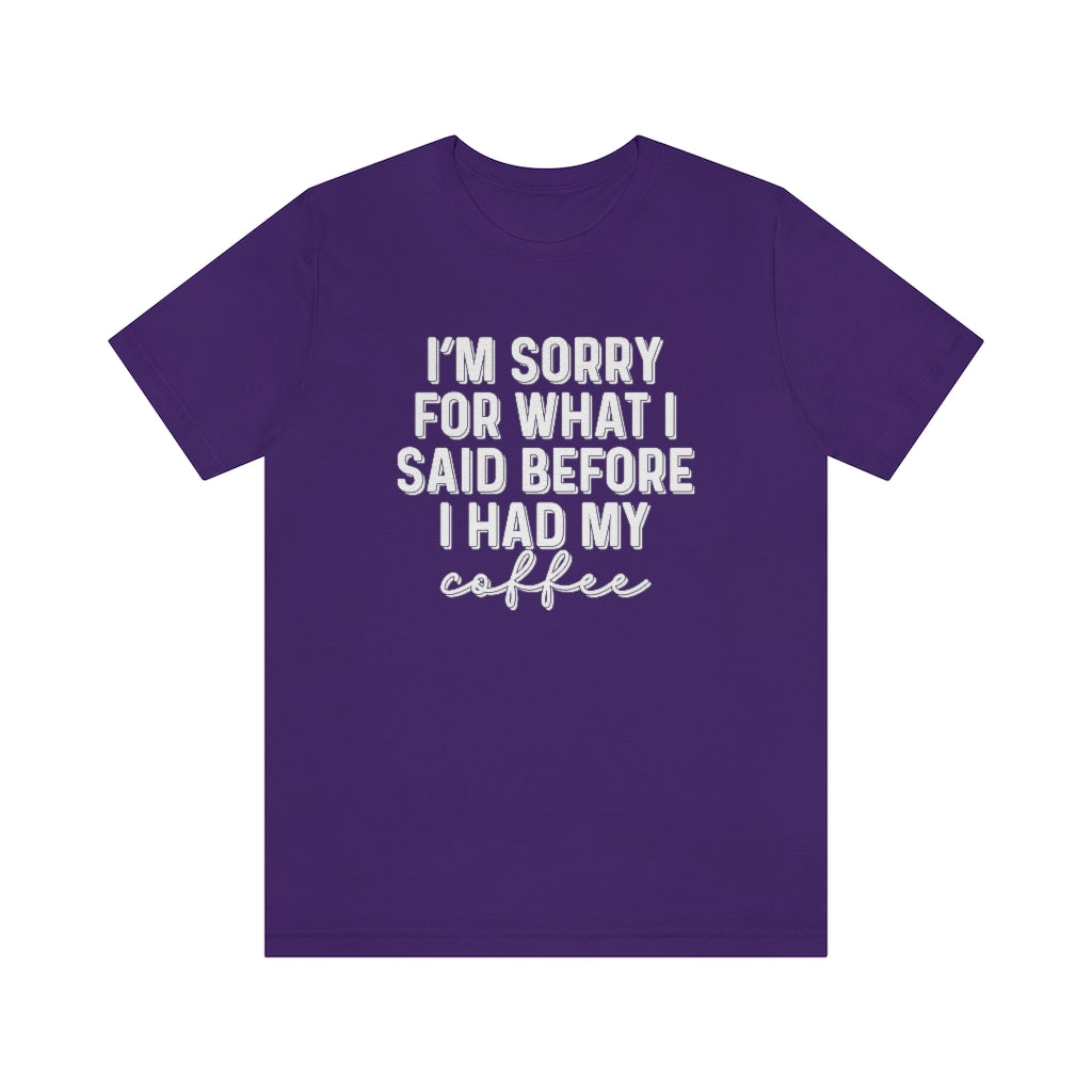 I'm Sorry For What I Said Before I Had My Coffee Funny Graphic T-Shirt