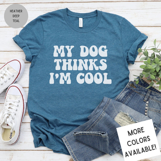 My Dog Thinks I'm Cool | Dog Lover Tee | Unisex Super Soft Premium Graphic T-Shirt