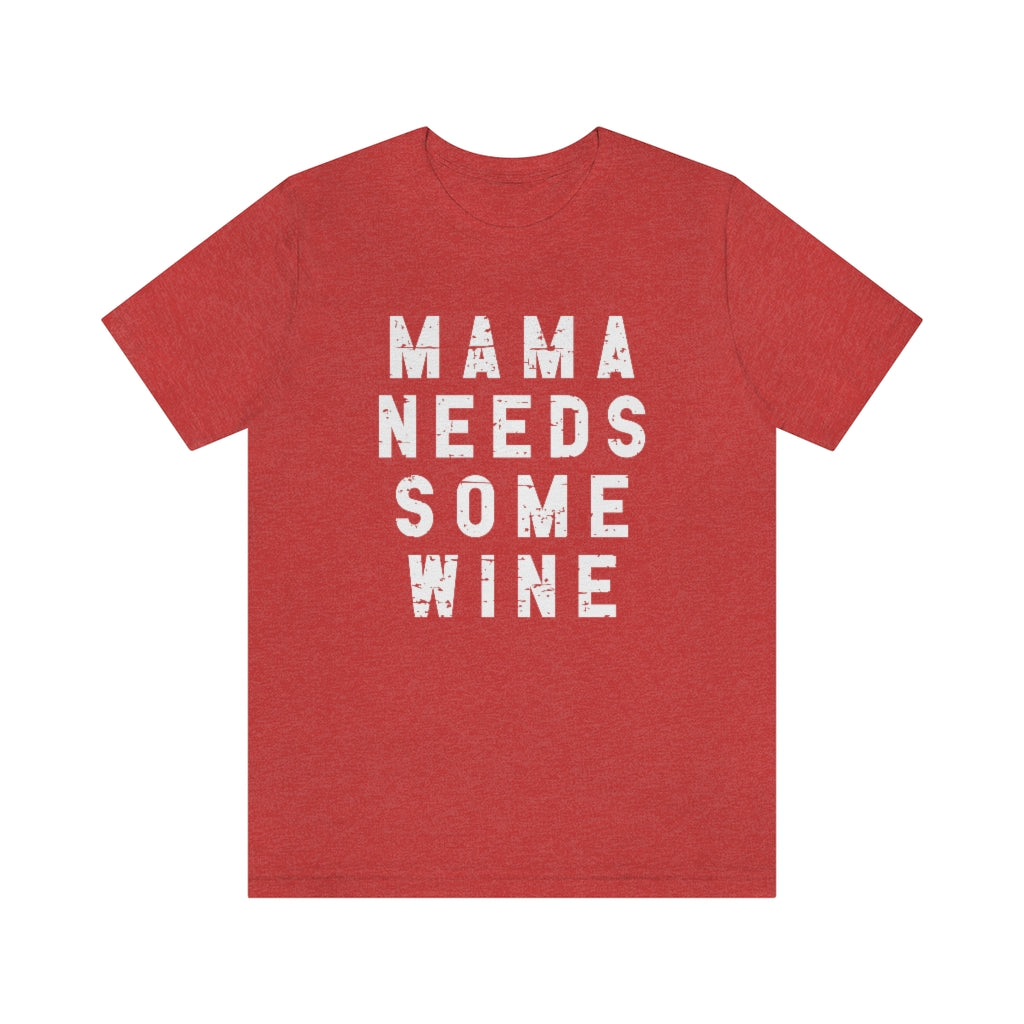 Mama Needs Some Wine Tee | Funny Mom Graphic T-Shirt