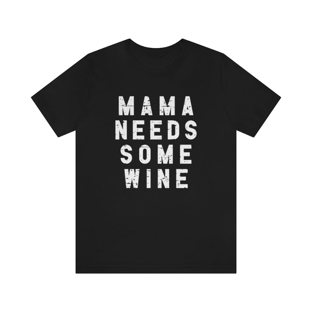Mama Needs Some Wine Tee | Funny Mom Graphic T-Shirt