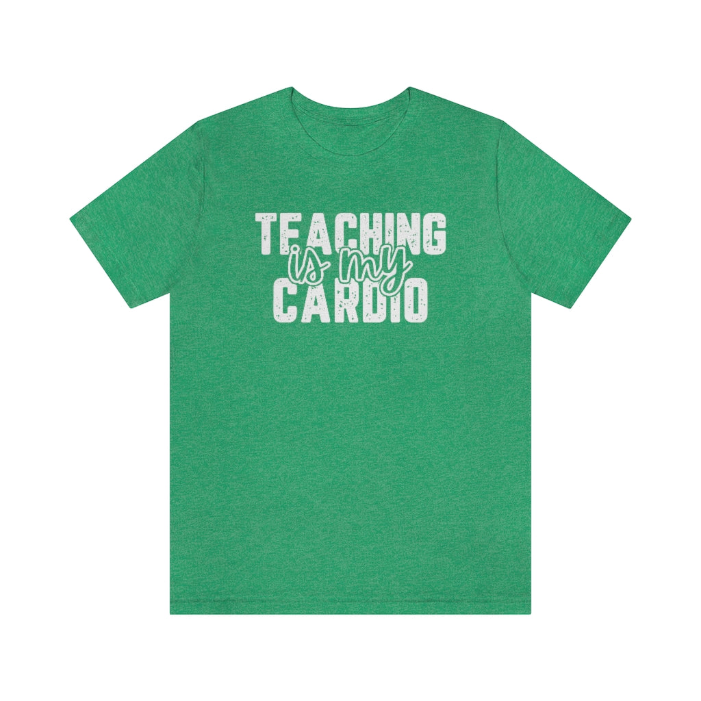 Teaching Is My Cardio Tee | Funny Teacher Graphic T-Shirt