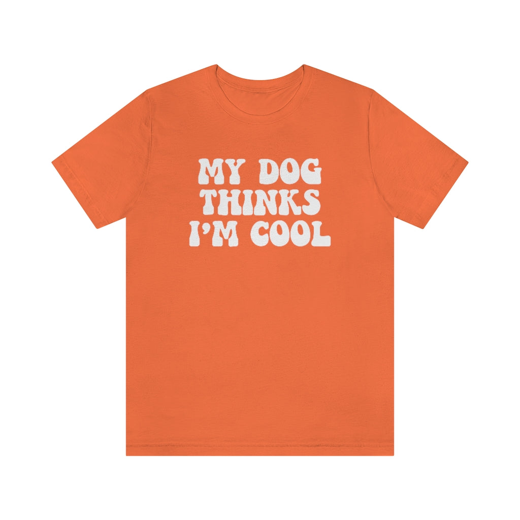 My Dog Thinks I'm Cool | Dog Lover Tee | Unisex Super Soft Premium Graphic T-Shirt