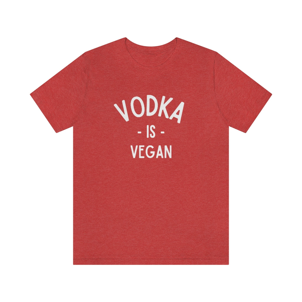Vodka Is Vegan Shirt | Funny Drinking Tee | Unisex Super Soft Premium Graphic T-Shirt
