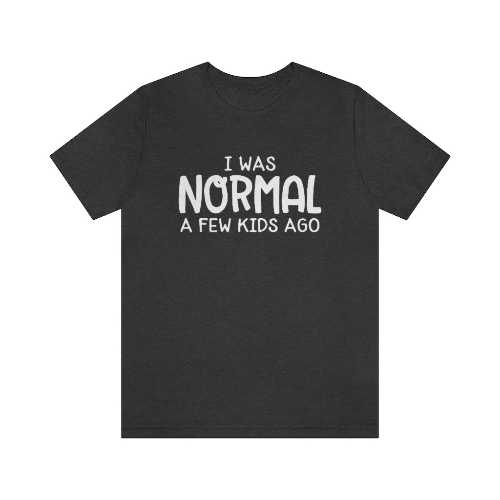 I Was Normal A Few Kids Ago Funny Mom Graphic T-Shirt