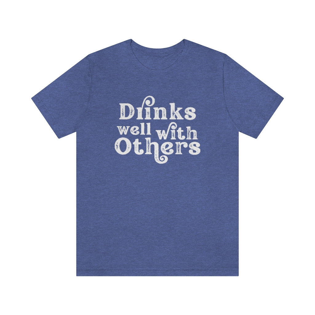 Drinks Well With Others Graphic T-Shirt | Funny Drinking Shirt