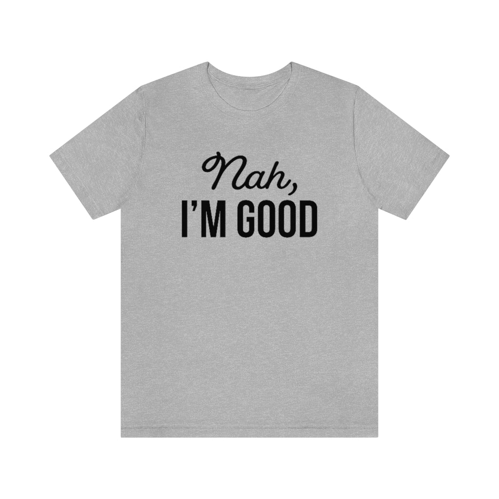 Nah I'm Good Funny Sarcastic Graphic T-Shirt