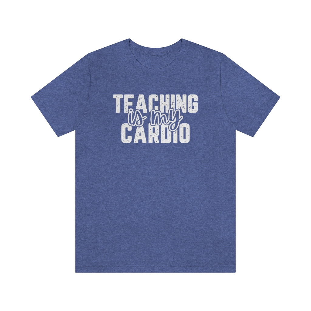 Teaching Is My Cardio Tee | Funny Teacher Graphic T-Shirt
