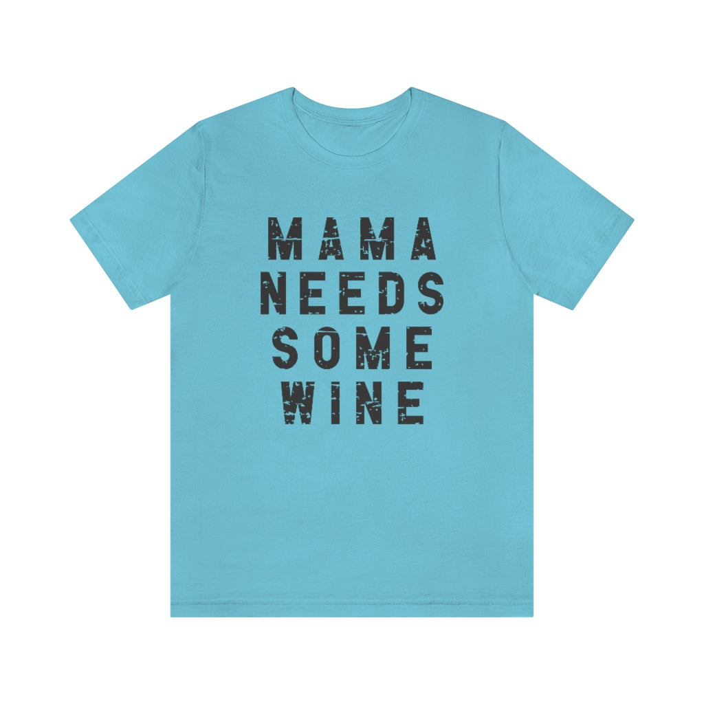 Mama Needs Some Wine Tee | Funny Mom Graphic T-Shirt