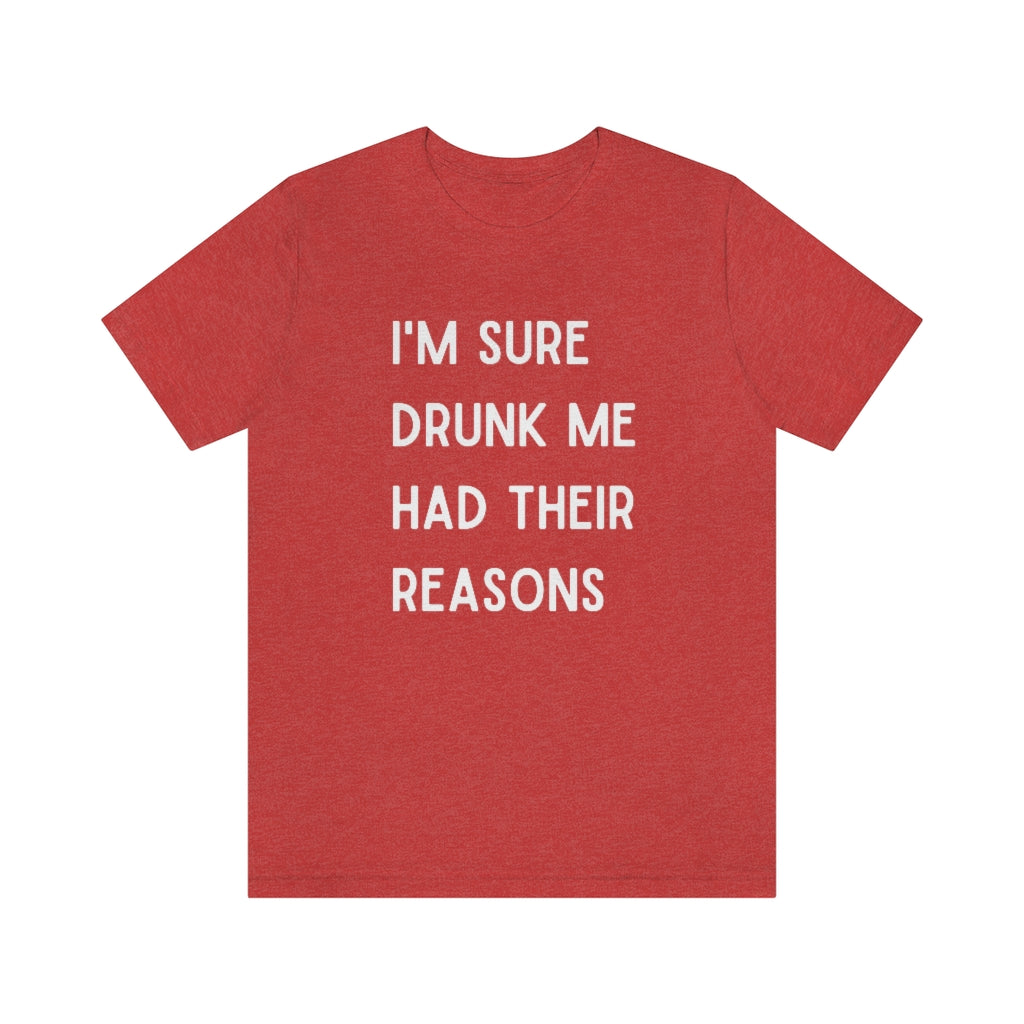 I'm Sure Drunk Me Had Their Reasons Graphic T-Shirt