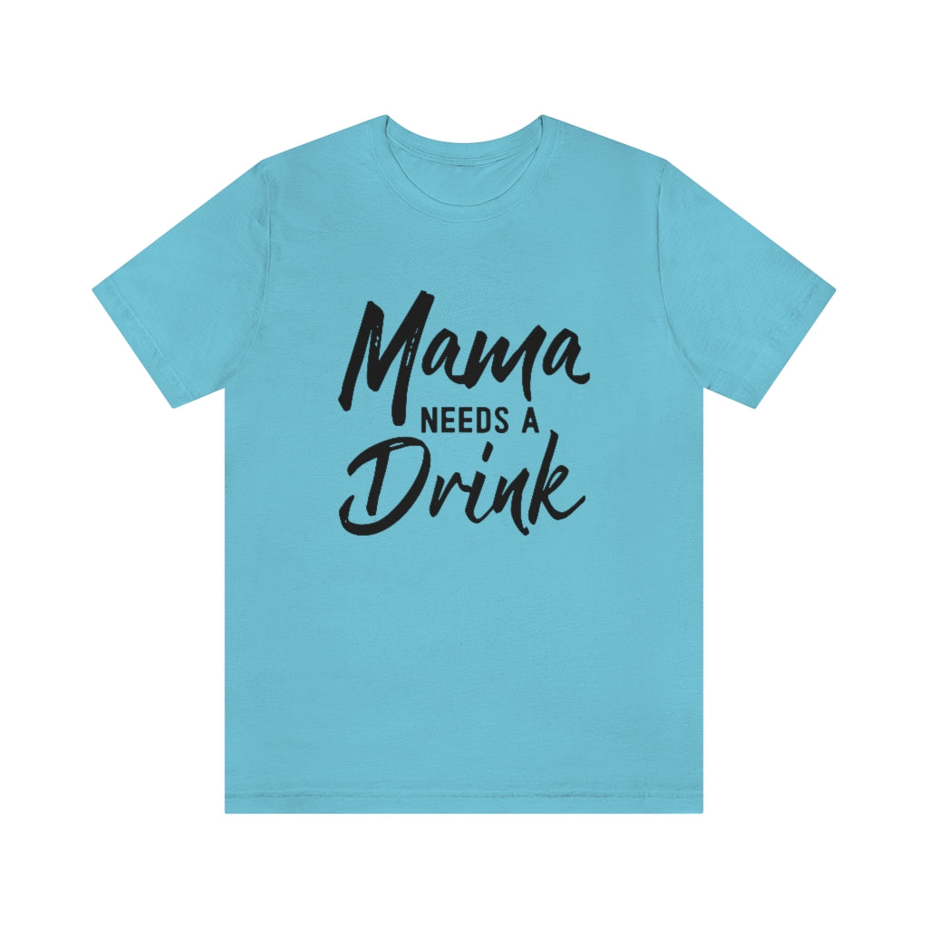 Mama Needs A Drink Graphic T-Shirt