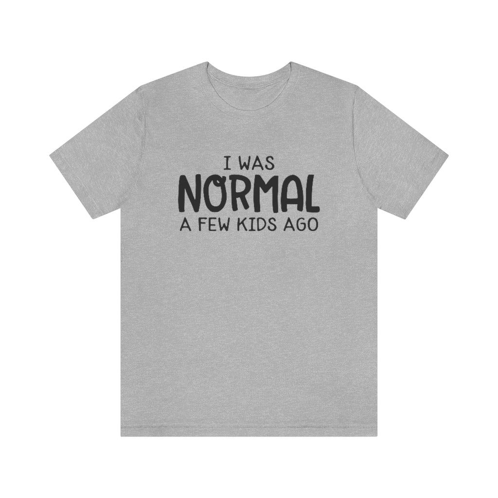 I Was Normal A Few Kids Ago Funny Mom Graphic T-Shirt